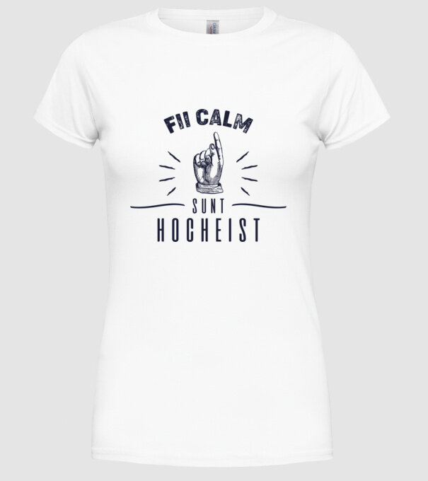 Fii calm, sunt HOCHEIST model alb pe tricou