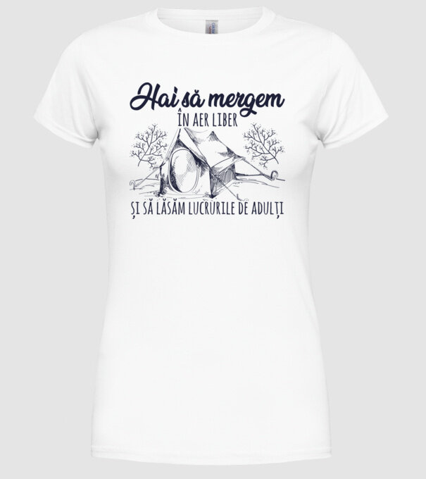 Hai să mergem în aer liber și să lăsăm lucrurile de adulți model alb pe tricou