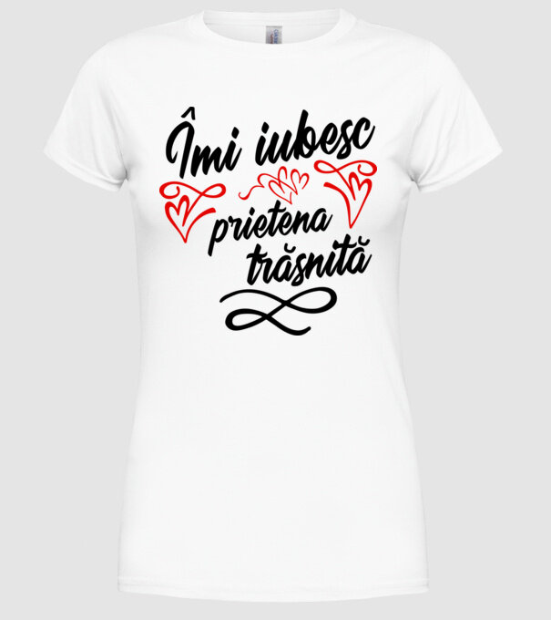 Îmi iubesc prietena trăsnită model alb pe tricou
