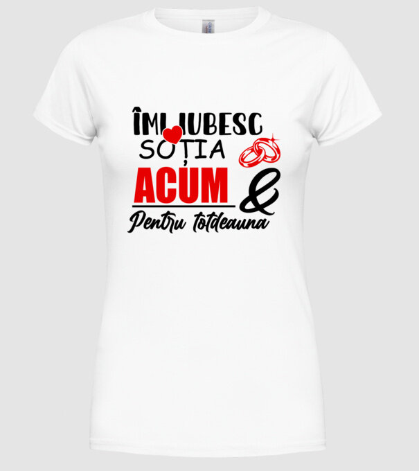 Îmi iubesc soția acum & pentru totdeauna model alb pe tricou