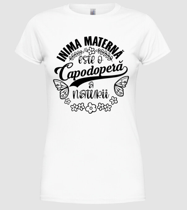 Inima maternă este o capodoperă a naturii model alb pe tricou