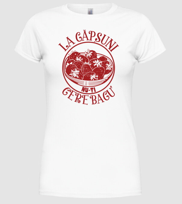 La căpșuni nu-ți cere bacu model alb pe tricou