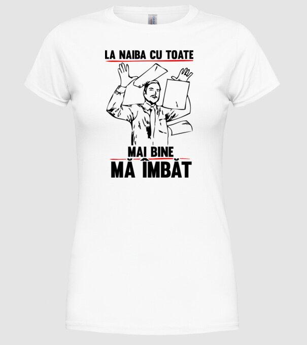la naiba cu toate, mai bine mă îmbăt model alb pe tricou