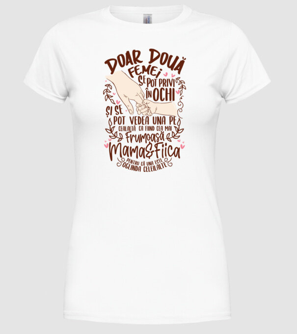doar două femei se pot privi în ochi și se pot vedea una pe cealaltă ca fiind cea mai frumoasă - mama&fiica - pentru că una este model alb pe tricou
