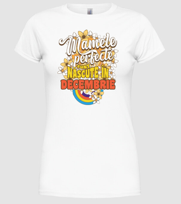 Mamele perfecte sunt născute în decembrie. model alb pe tricou