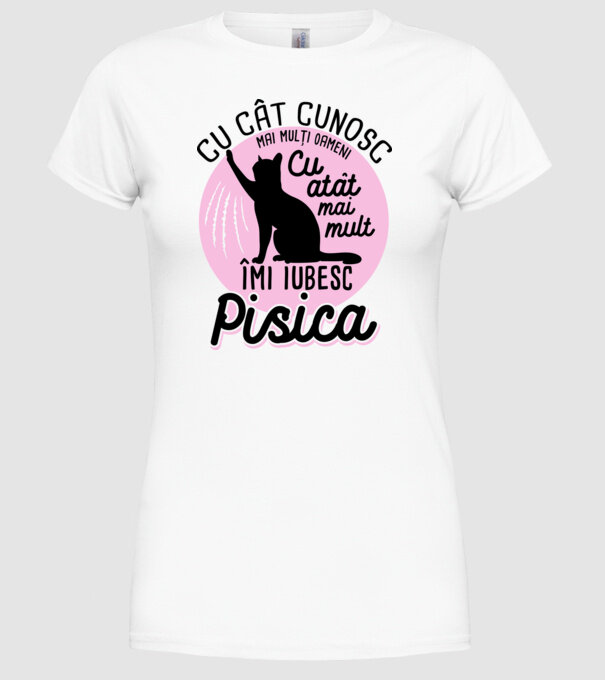 Cu cât cunosc mai mulți oameni, cu atât mai mult îmi iubesc pisica model alb pe tricou