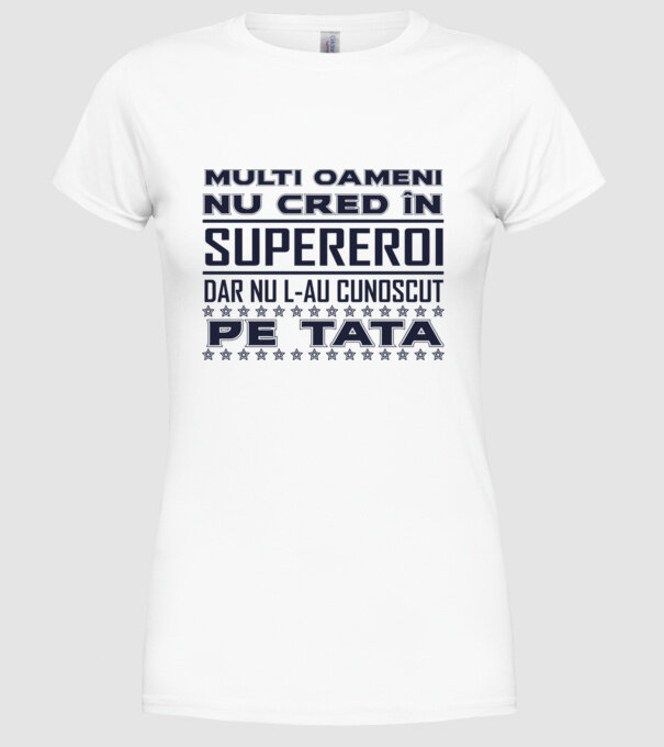 Mulți oameni nu cred în supereroi, dar nu l-au cunoscut pe tata model alb pe tricou