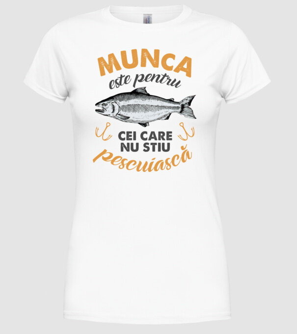 Munca este pentru cei care nu știu pescuiască model alb pe tricou