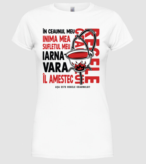 În ceaunul meu - Inima mea - Sufletul meu - Iarna - Vara - Îl amestec - Așa este regele ceaunului! - Regele ceaunului model alb pe tricou
