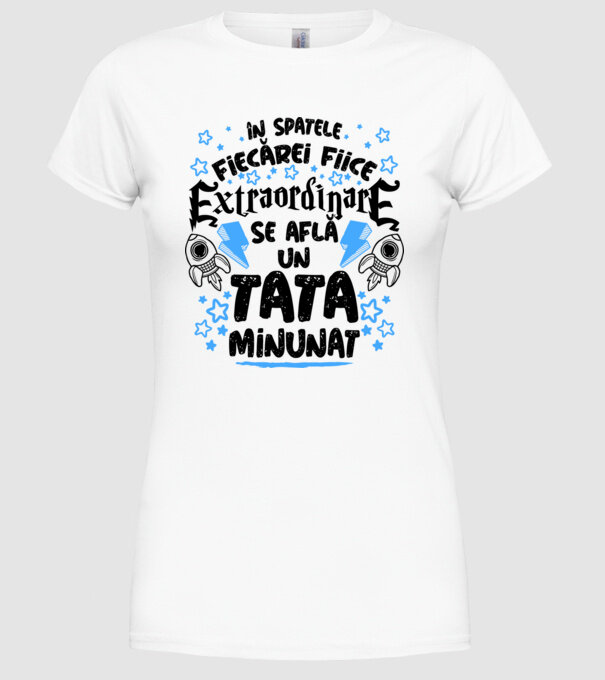 în spatele fiecărei fiice extraordinare se află un tată minunat model alb pe tricou