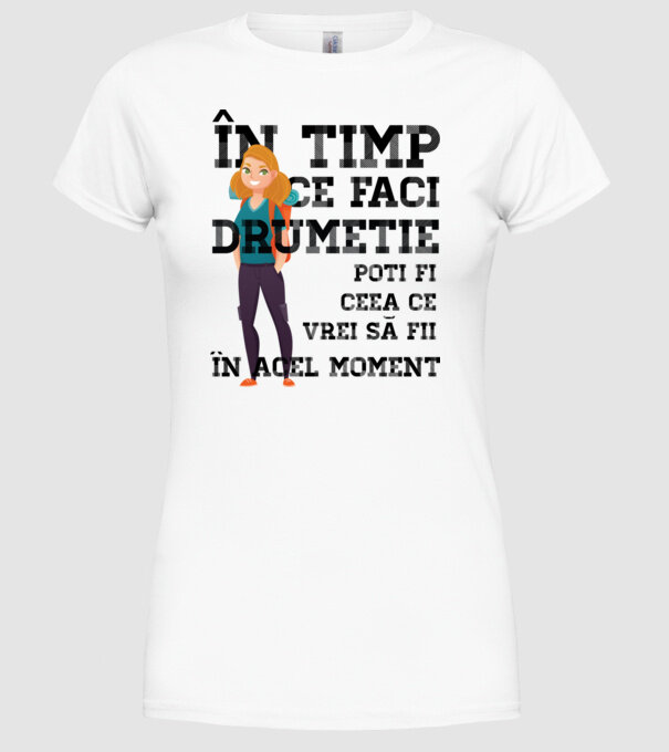 în timp ce faci drumeție poți fi ceea ce vrei să fii - în acel moment model alb pe tricou