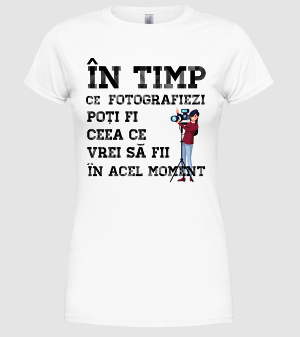 în timp ce fotografiezi poți fi ceea ce vrei să fii - în acel moment model alb pe tricou