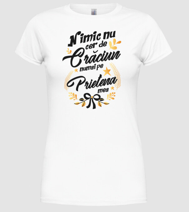 nimic nu cer de Crăciun, numai pe prietena mea model alb pe tricou