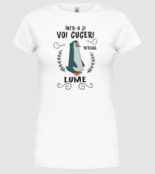 Într-o zi voi cuceri întreaga lume model alb pe tricou