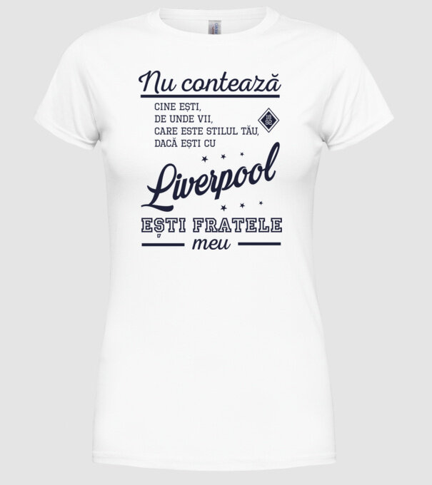 nu contează cine ești, de unde vii, care este stilul tău, dacă ești cu Liverpool, ești fratele meu model alb pe tricou