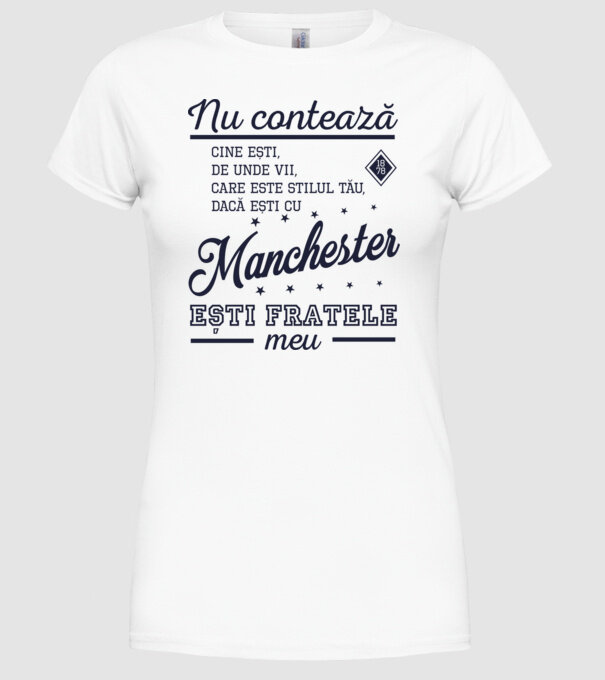 nu contează cine ești, de unde vii, care este stilul tău, dacă ești cu Manchester, ești fratele meu model alb pe tricou