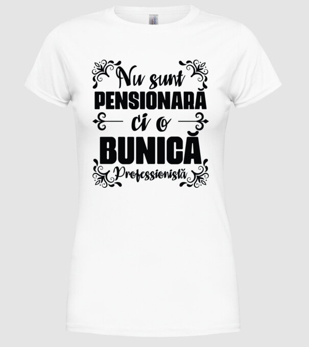 Nu sunt pensionară, ci o bunică profesionistă model alb pe tricou