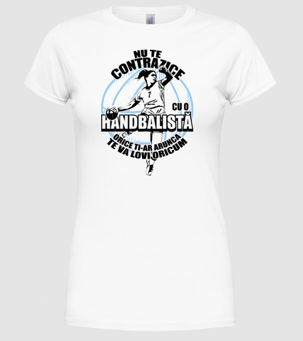 nu te contrazice cu o handbalistă, orice ți-ar arunca, te va lovi oricum model alb pe tricou