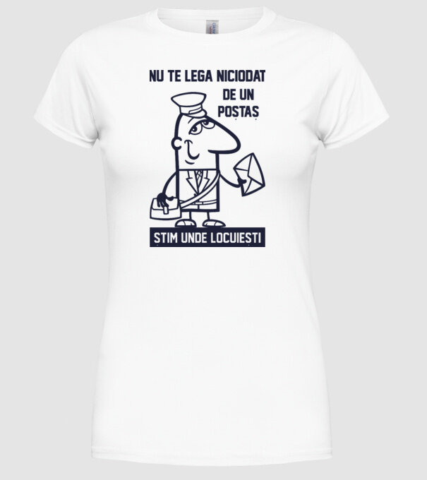 nu te lega niciodată de un poștaș. Știm unde locuiești model alb pe tricou