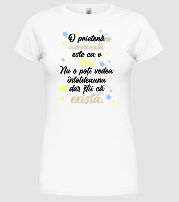 O prietenă adevărată este ca o stea. Nu o poți vedea întotdeauna, dar știi că există. model alb pe tricou