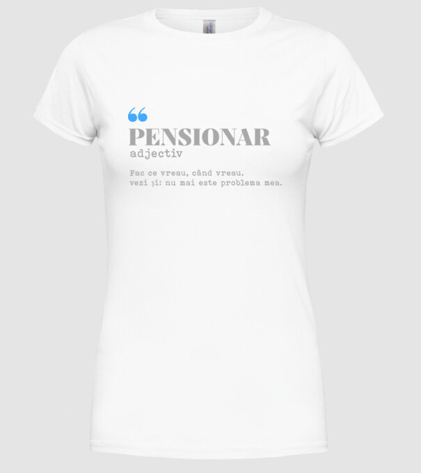 pensionar. adjectiv: fac ce vreau, când vreau. vezi și: nu mai este problema mea. model alb pe tricou