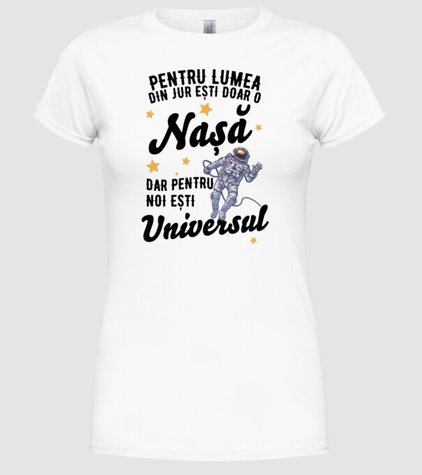 Pentru lumea din jur ești doar un nașă, dar pentru noi ești universul model alb pe tricou