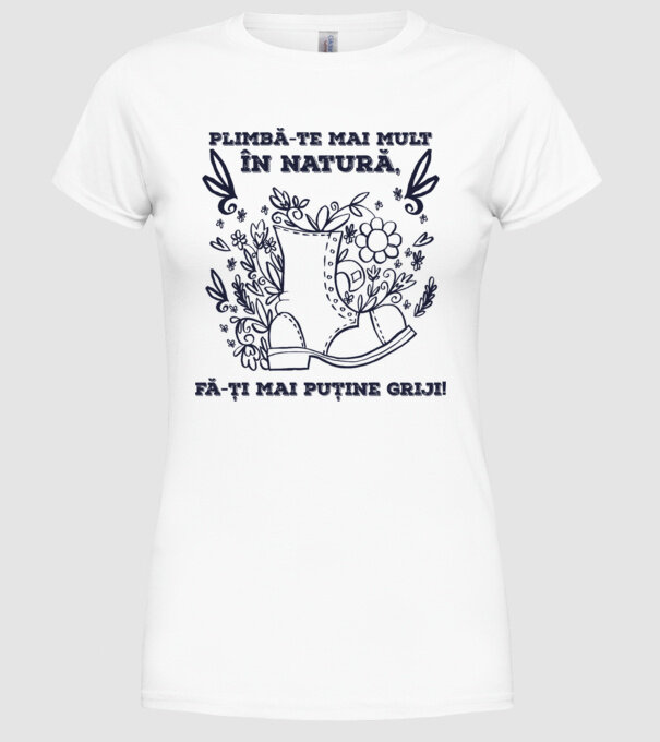 Plimbă-te mai mult în natură, fă-ți mai puține griji! model alb pe tricou
