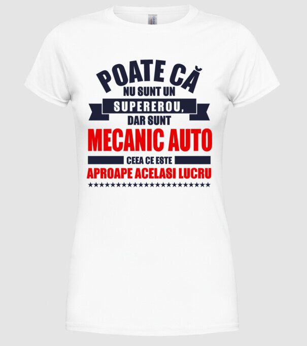Poate că nu sunt un supererou, dar sunt MECANIC AUTO, ceea ce este aproape același lucru model alb pe tricou