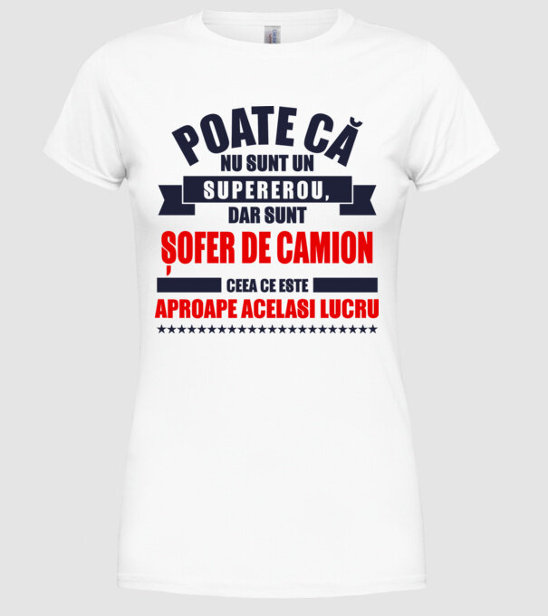 Poate că nu sunt un supererou, dar sunt ȘOFER DE CAMION, ceea ce este aproape același lucru model alb pe tricou