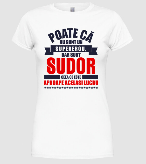 Poate că nu sunt un supererou, dar sunt SUDOR, ceea ce este aproape același lucru model alb pe tricou
