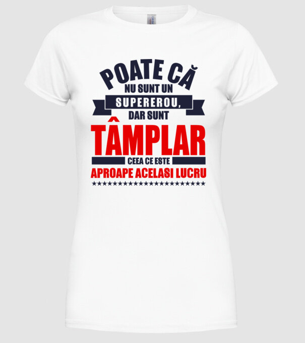 Poate că nu sunt un supererou, dar sunt tâmplar, ceea ce este aproape același lucru model alb pe tricou
