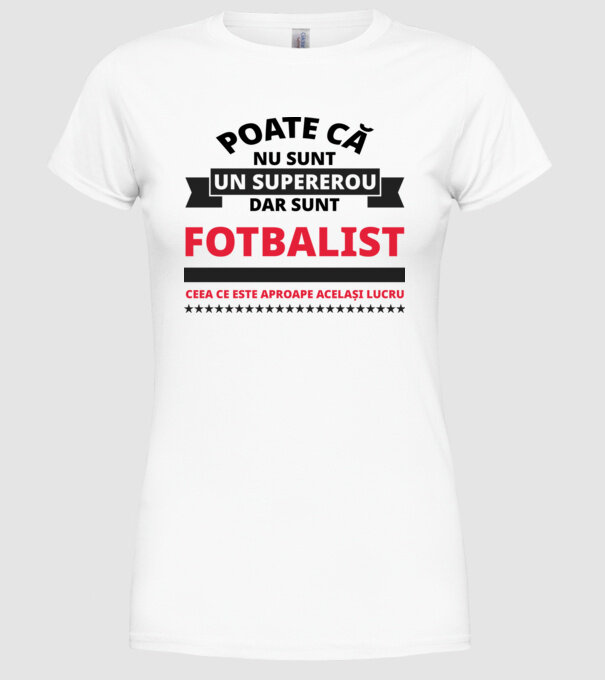 Poate că nu sunt un supererou, dar sunt FOTBALIST, ceea ce este aproape același lucru model alb pe tricou