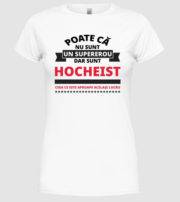 Poate că nu sunt un supererou, dar sunt HOCHEIST, ceea ce este aproape același lucru model alb pe tricou