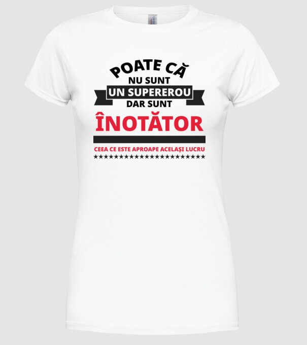 Poate că nu sunt un supererou, dar sunt ÎNOTĂTOR, ceea ce este aproape același lucru model alb pe tricou