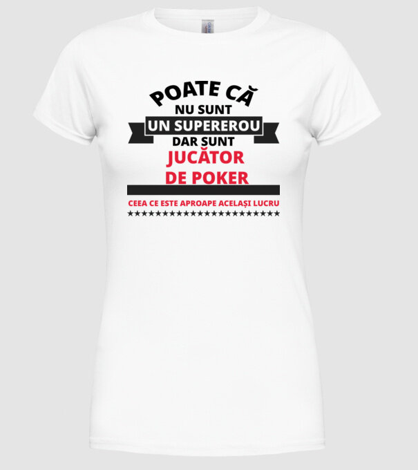 Poate că nu sunt un supererou, dar sunt JUCĂTOR DE POKER, ceea ce este aproape același lucru model alb pe tricou