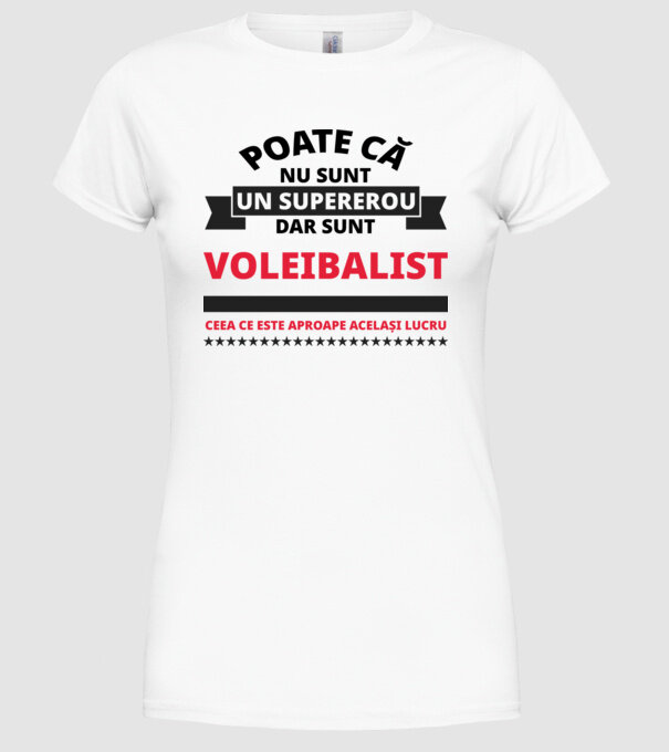 Poate că nu sunt un supererou, dar sunt VOLEIBALIST, ceea ce este aproape același lucru model alb pe tricou