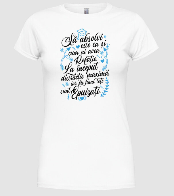 Să absolvi este ca și cum ai avea relație model alb pe tricou