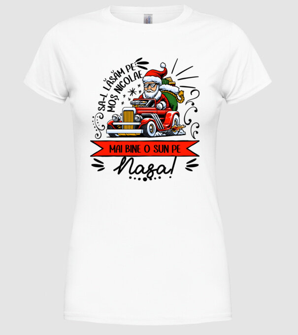 Să-l lăsăm pe Moș Nicolae, mai bine o sun pe nașa! model alb pe tricou