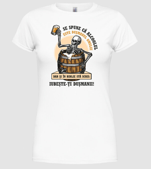 Se spune că alcoolul este dușmanul omului, dar și în biblie stă scris: iubește-ți dușmanii! model alb pe tricou
