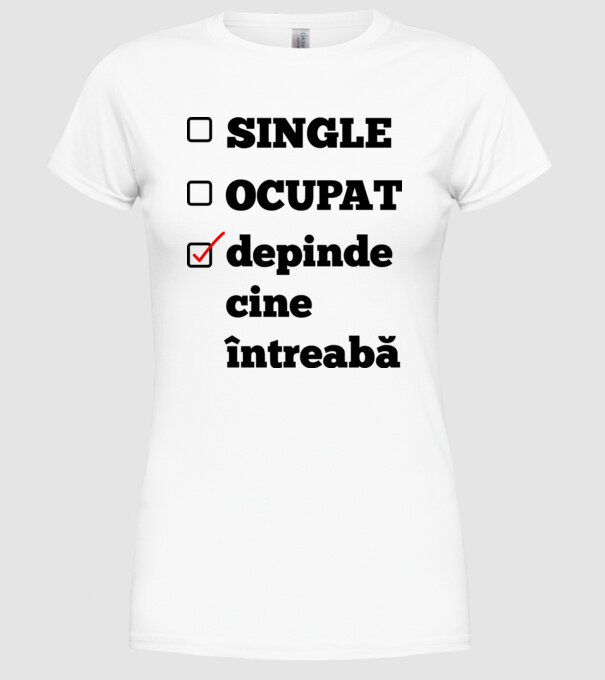 single, ocupat, depinde cine întreabă model alb pe tricou