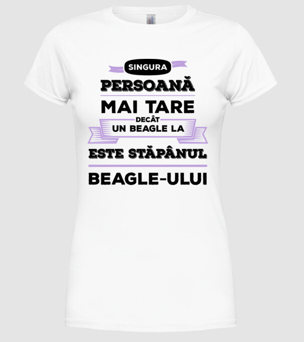 singura persoană mai tare decât un Beagle la este stăpânul Beagle-ului model alb pe tricou