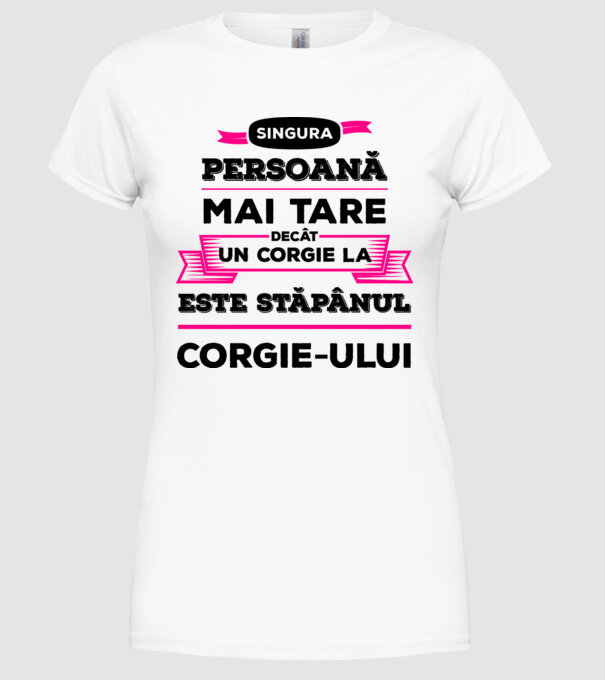 singura persoană mai tare decât un Corgie la este stăpânul Corgie-ului model alb pe tricou