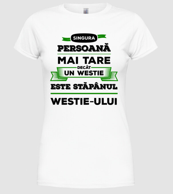 singura persoană mai tare decât un Westie este stăpânul westie-ului model alb pe tricou