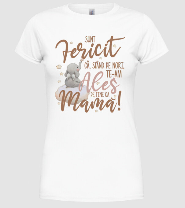 Sunt fericit că, stând pe nori, te-am ales pe tine ca mamă! model alb pe tricou