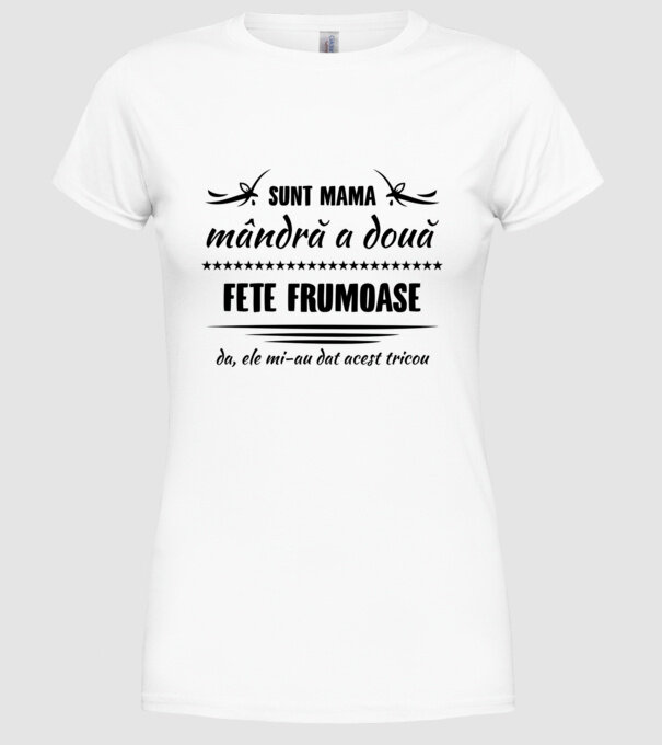 Sunt mama mândră a două fete frumoase - da, ele mi-au dat acest tricou model alb pe tricou