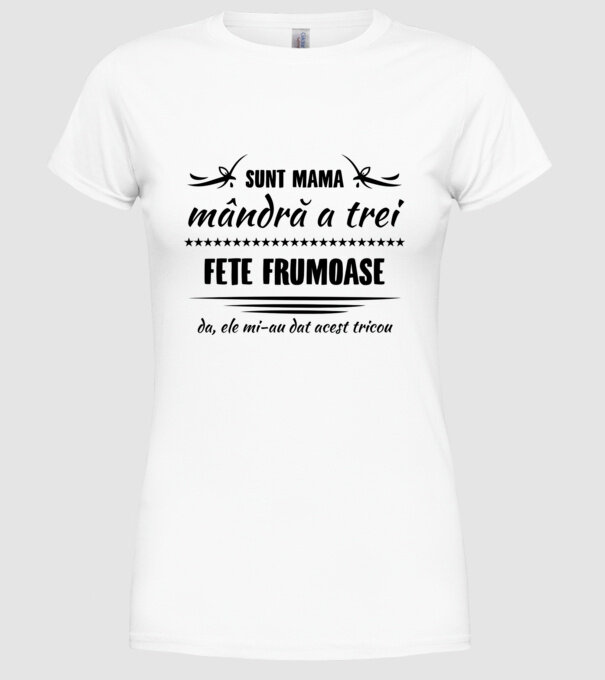 Sunt mama mândră a trei fete frumoase - da, ele mi-au dat acest tricou model alb pe tricou