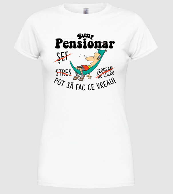 Sunt pensionar - pot să fac ce vreau! stres, program de lucru, șef model alb pe tricou