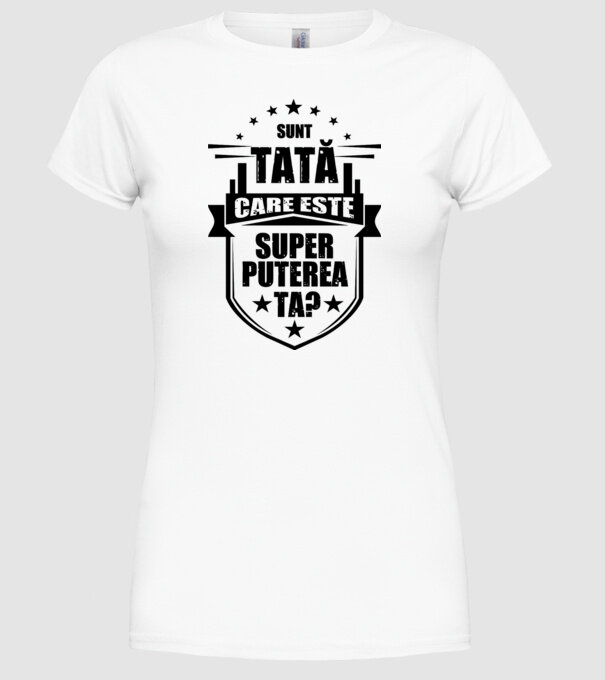 Sunt tată, care estet superputerea ta? model alb pe tricou