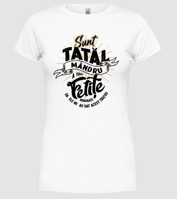 Sunt tatăl mândru a trei fetițe minunate - da, ele mi-au dat acest tricou model alb pe tricou