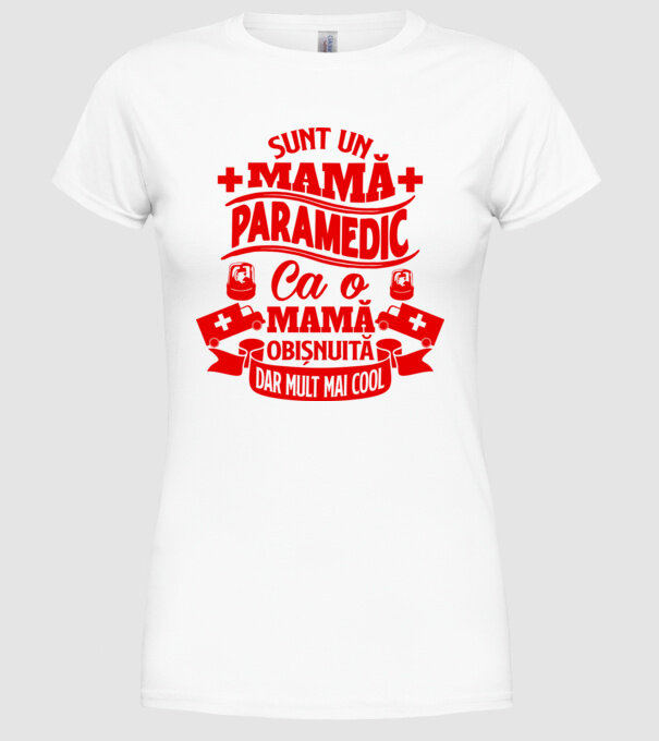Sunt o mamă paramedic, ca o mamă obișnuită, dar mult mai cool model alb pe tricou